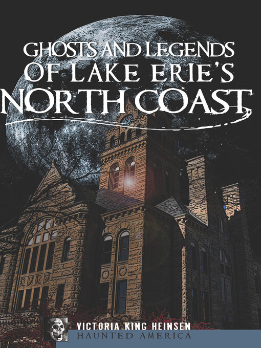 Title details for Ghosts and Legends of Lake Erie's North Coast by Victoria King Heinsen - Available